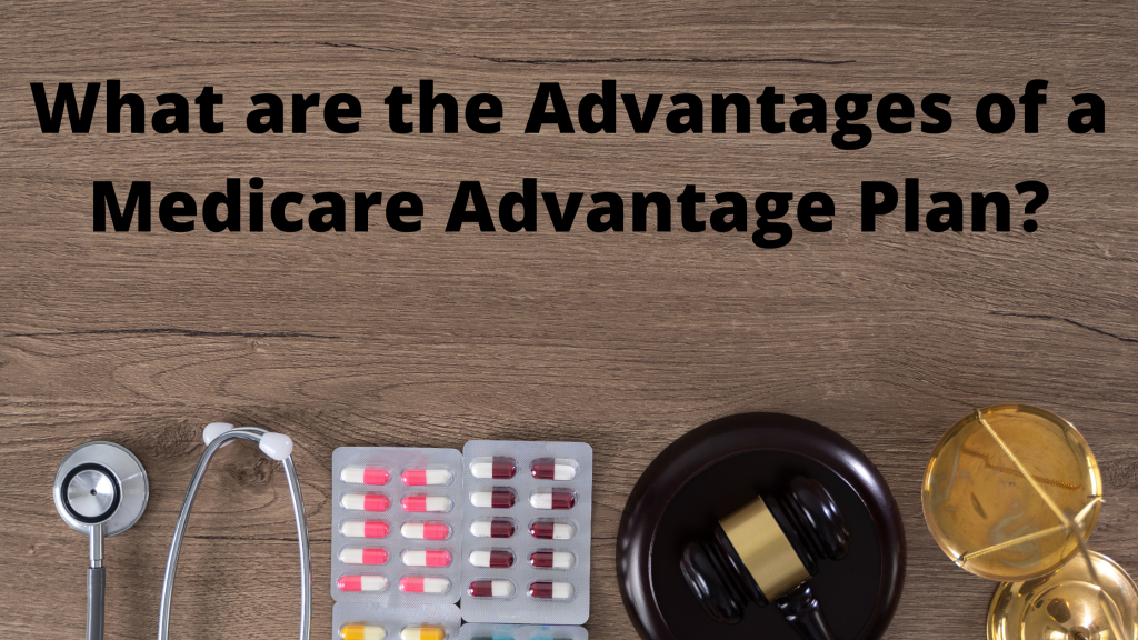 What are the Advantages of a Medicare Advantage Plan?